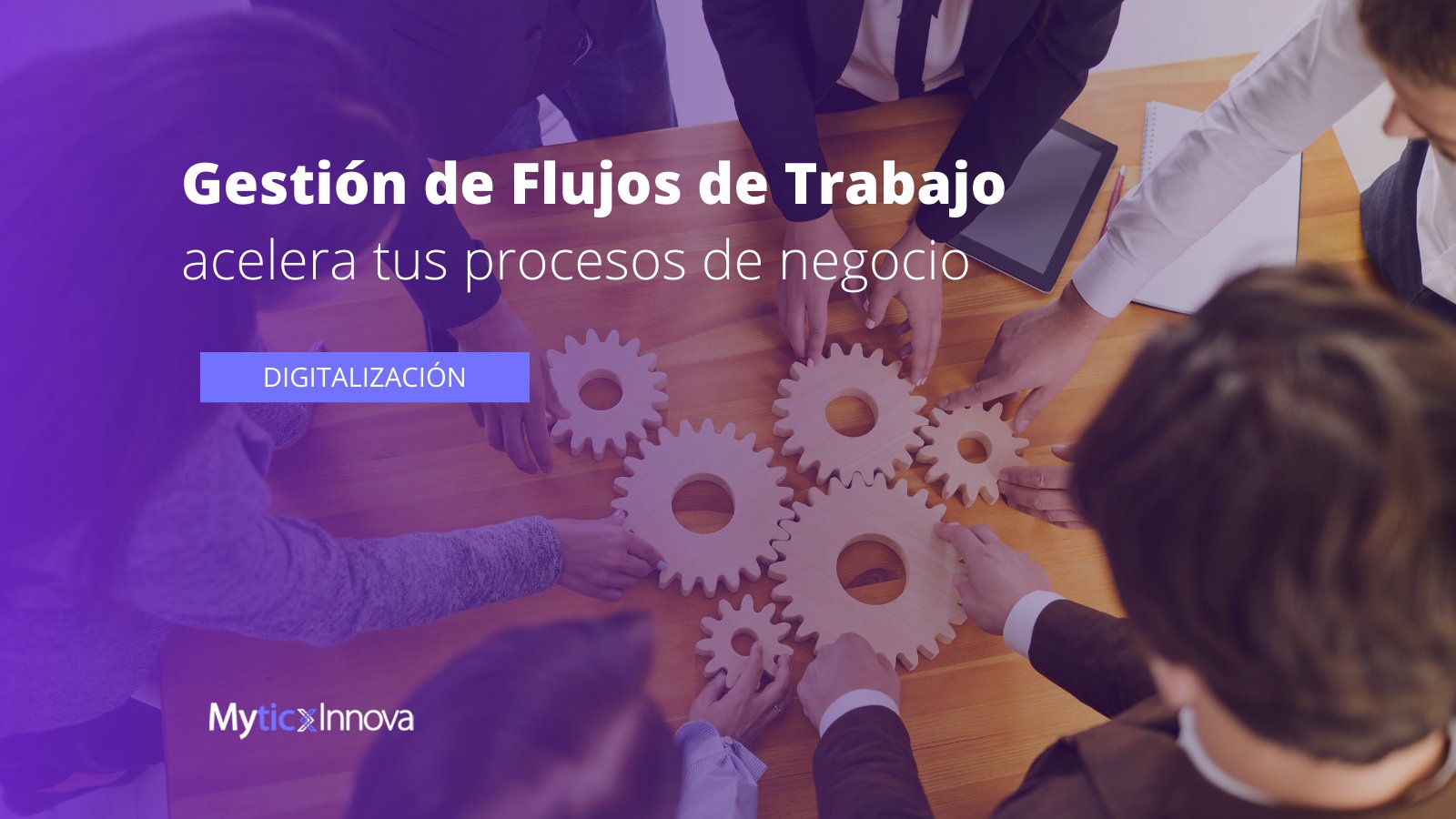 Gestión de flujos de trabajo acelera tus procesos de negocio