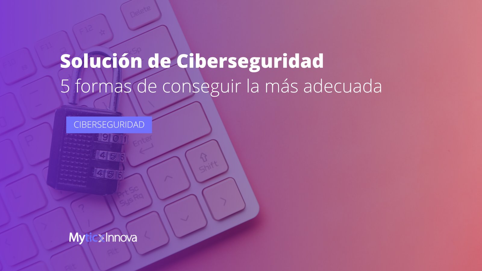 5 consideraciones para encontrar la solución de ciberseguridad correcta