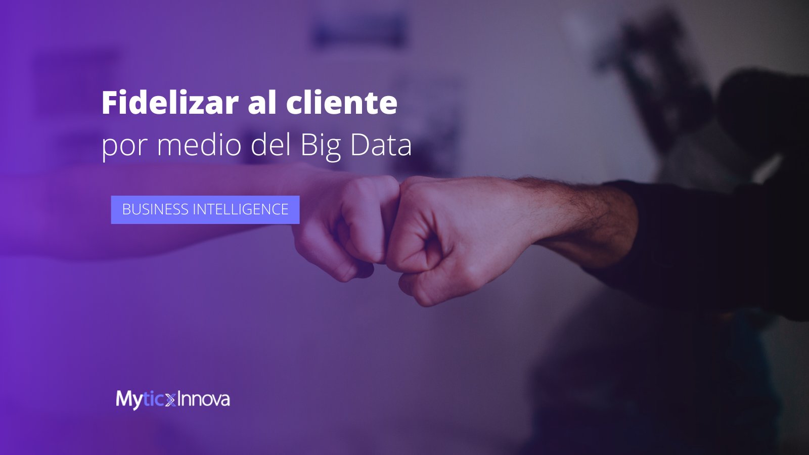 Maneras de fidelizar al cliente con Big Data