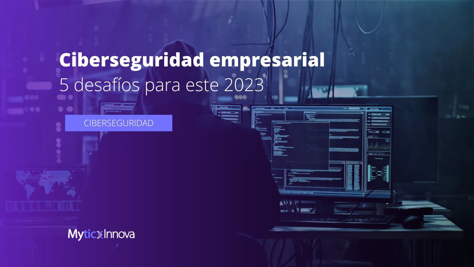 5 desafíos de ciberseguridad empresarial para este 2023
