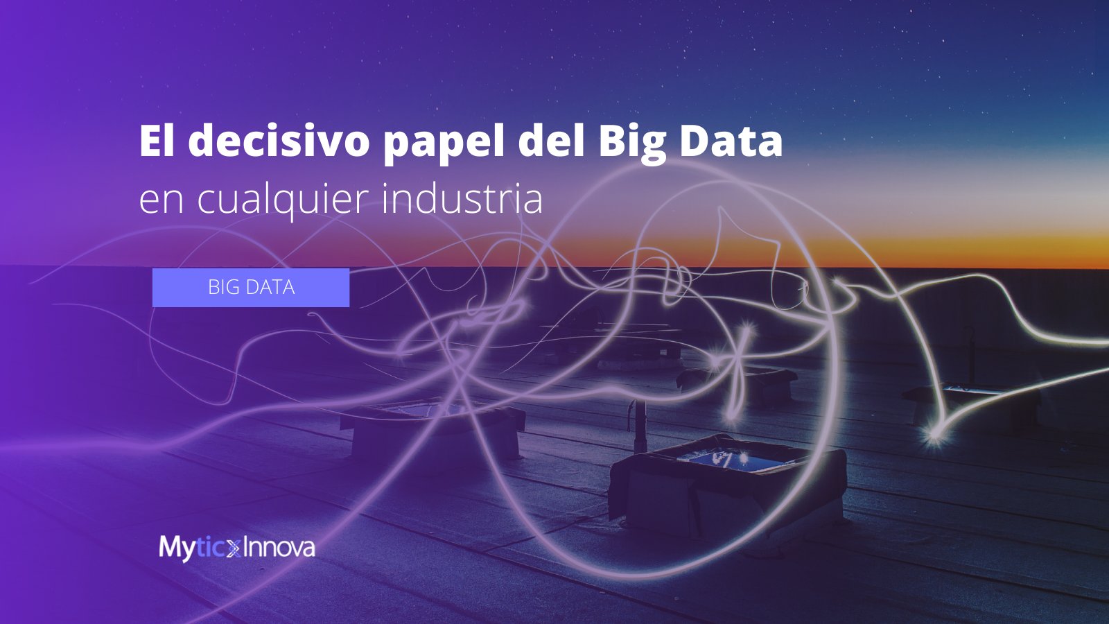 El decisivo papel del big data en cualquier industria