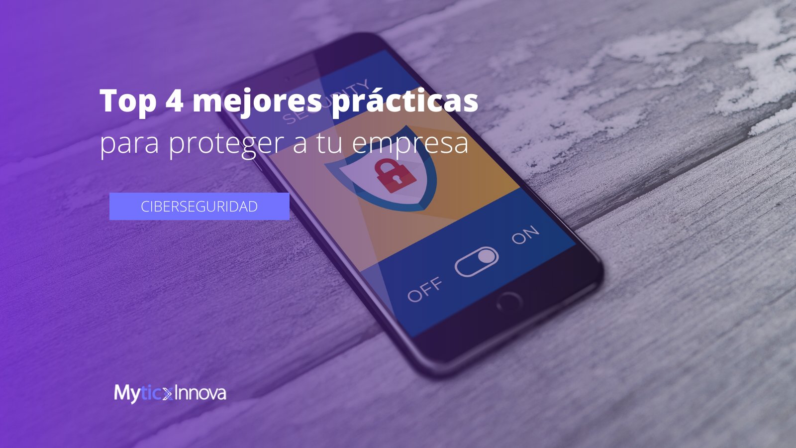 Las 4 mejores prácticas para proteger a tu empresa