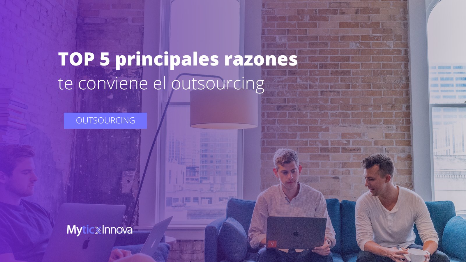 Las 5 principales razones por las que te conviene el outsourcing